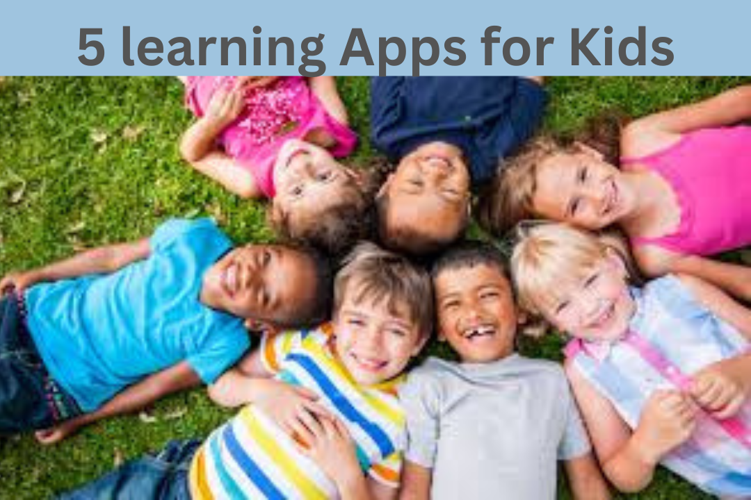 5 Best Learning Apps for Kids,With the help of which you can study while playing!