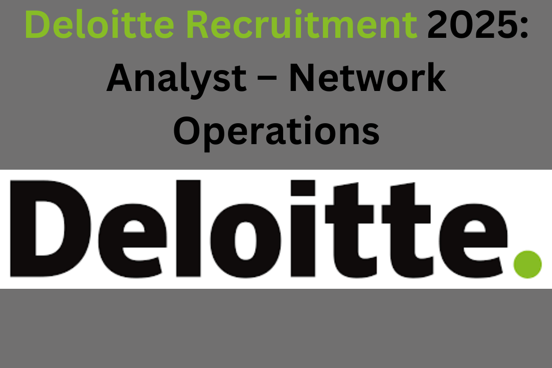 Deloitte Recruitment 2025: Analyst – Network Operations