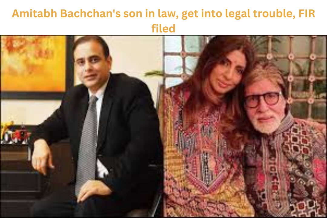 Amitabh Bachchan’s son in law, get into legal trouble, FIR filed