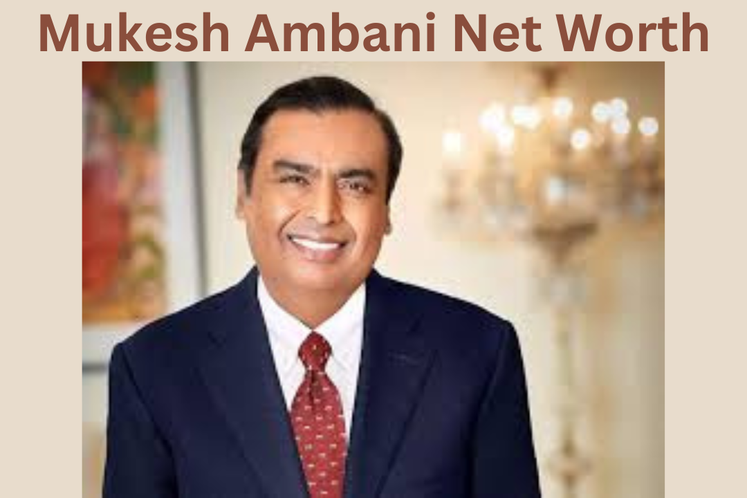 Mukesh Ambani Net Worth: See here! How reliance CEO Mukesh Ambani a net worth of 9,580 crores USD!